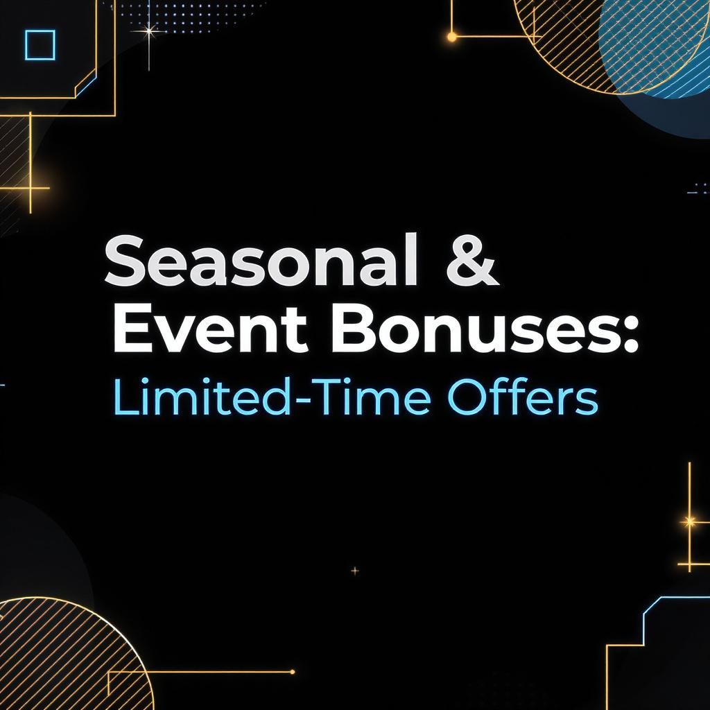 Seasonal & Event Bonuses: Limited-Time Offers